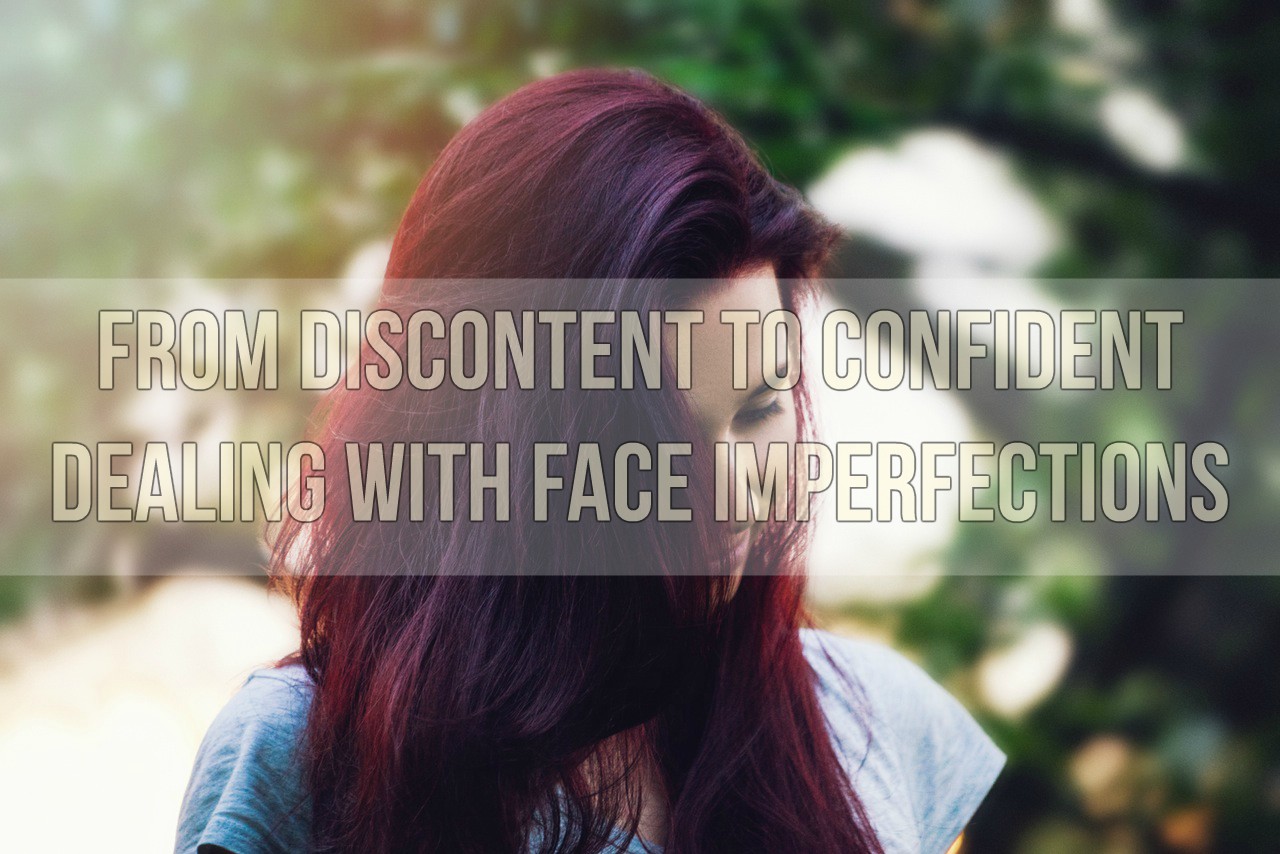 From Discontent To Confident Dealing With Face Imperfections